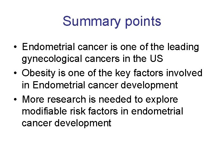 Summary points • Endometrial cancer is one of the leading gynecological cancers in the