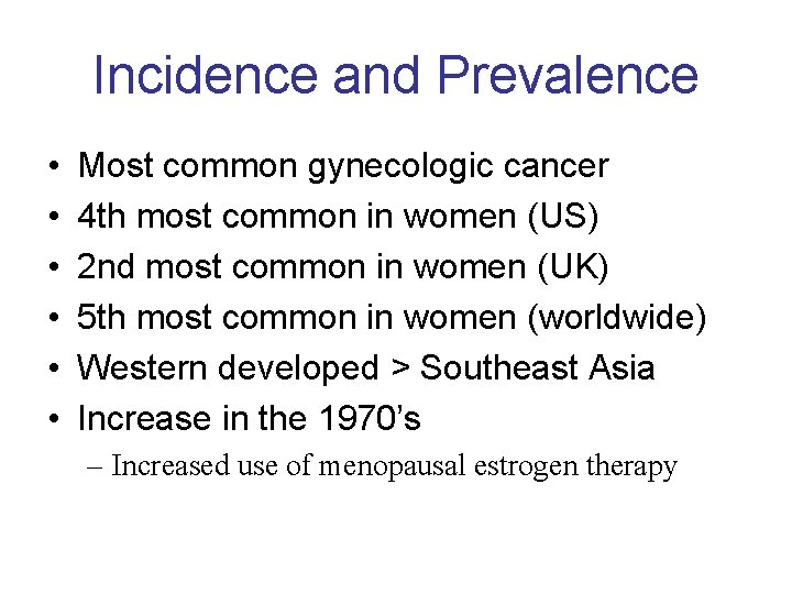 Incidence and Prevalence • • • Most common gynecologic cancer 4 th most common