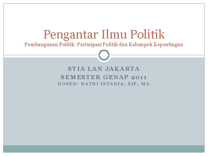 Pengantar Ilmu Politik Pembangunan Politik: Partisipasi Politik dan Kelompok Kepentingan STIA LAN JAKARTA SEMESTER