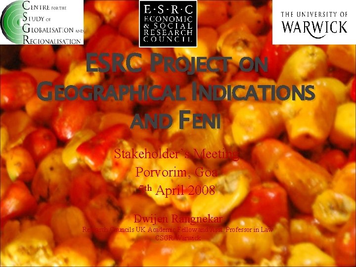 ESRC PROJECT ON GEOGRAPHICAL INDICATIONS AND FENI Stakeholder’s Meeting Porvorim, Goa 5 th April