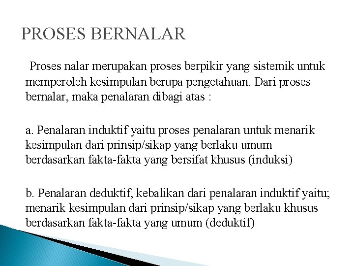 PROSES BERNALAR Proses nalar merupakan proses berpikir yang sistemik untuk memperoleh kesimpulan berupa pengetahuan.