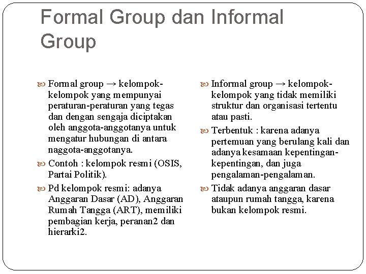Formal Group dan Informal Group Formal group → kelompok- kelompok yang mempunyai peraturan-peraturan yang