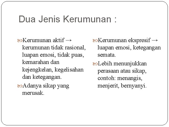 Dua Jenis Kerumunan : Kerumunan aktif → Kerumunan ekspresif → kerumunan tidak rasional, luapan