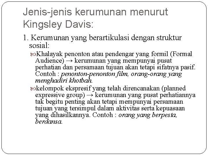 Jenis-jenis kerumunan menurut Kingsley Davis: 1. Kerumunan yang berartikulasi dengan struktur sosial: Khalayak penonton