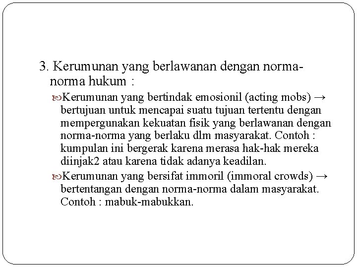 3. Kerumunan yang berlawanan dengan norma hukum : Kerumunan yang bertindak emosionil (acting mobs)