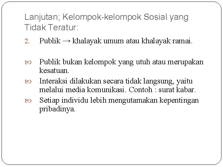 Lanjutan; Kelompok-kelompok Sosial yang Tidak Teratur: 2. Publik → khalayak umum atau khalayak ramai.