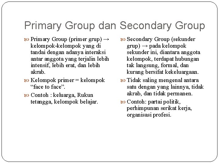 Primary Group dan Secondary Group Primary Group (primer grup) → kelompok-kelompok yang di tandai