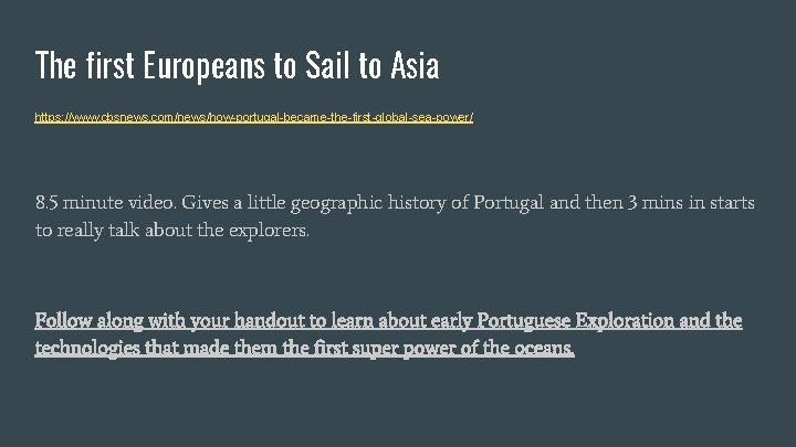 The first Europeans to Sail to Asia https: //www. cbsnews. com/news/how-portugal-became-the-first-global-sea-power/ 8. 5 minute