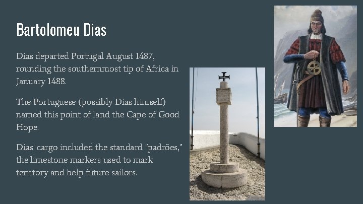 Bartolomeu Dias departed Portugal August 1487, rounding the southernmost tip of Africa in January