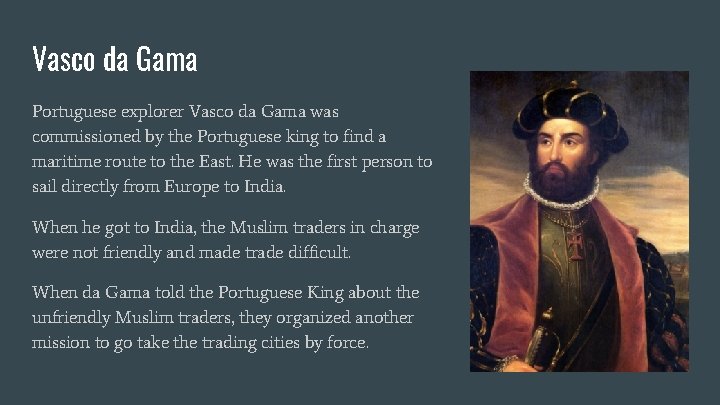Vasco da Gama Portuguese explorer Vasco da Gama was commissioned by the Portuguese king
