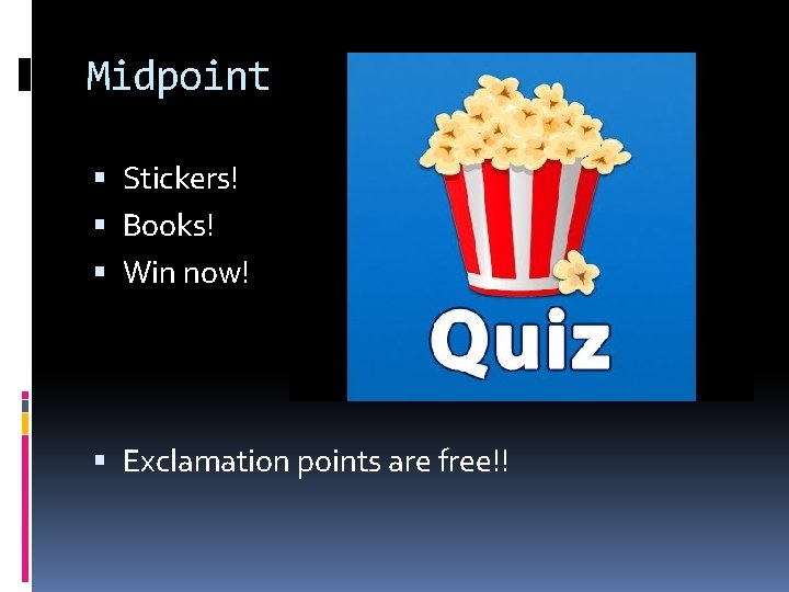Midpoint Quiz! Stickers! Books! Win now! Exclamation points are free!! 