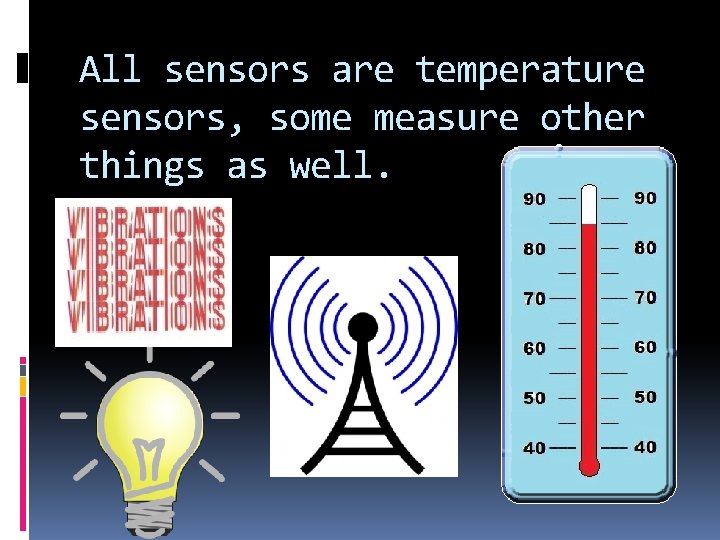 All sensors are temperature sensors, some measure other things as well. 