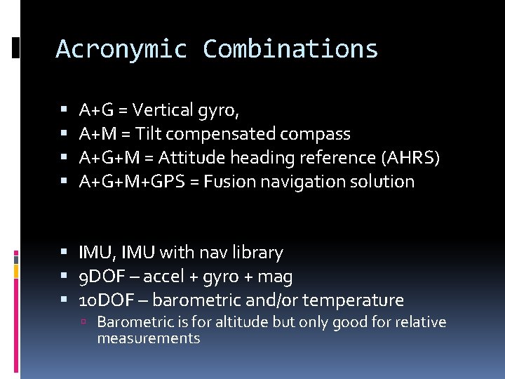 Acronymic Combinations A+G = Vertical gyro, A+M = Tilt compensated compass A+G+M = Attitude