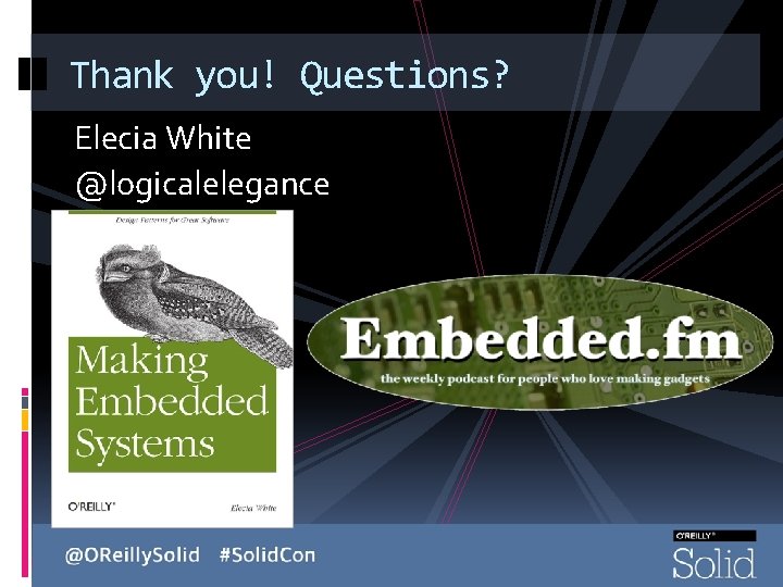 Thank you! Questions? Elecia White @logicalelegance 