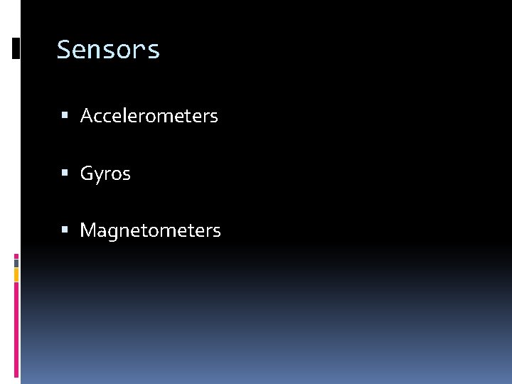 Sensors Accelerometers Gyros Magnetometers 