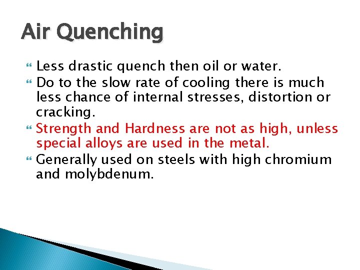 Air Quenching Less drastic quench then oil or water. Do to the slow rate