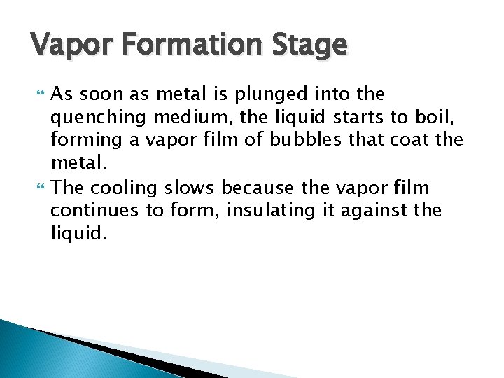 Vapor Formation Stage As soon as metal is plunged into the quenching medium, the