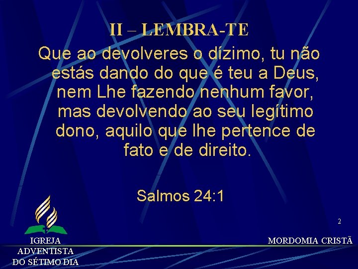 II – LEMBRA-TE Que ao devolveres o dízimo, tu não estás dando do que