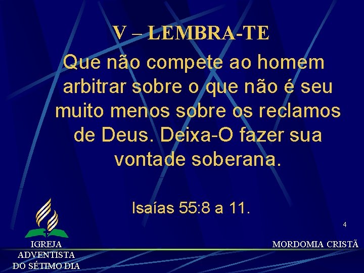 V – LEMBRA-TE Que não compete ao homem arbitrar sobre o que não é