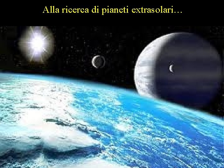 Alla ricerca di pianeti extrasolari… 