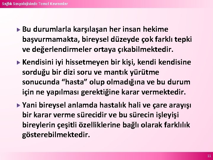 Sağlık Sosyolojisinde Temel Kavramlar Bu durumlarla karşılaşan her insan hekime başvurmamakta, bireysel düzeyde çok