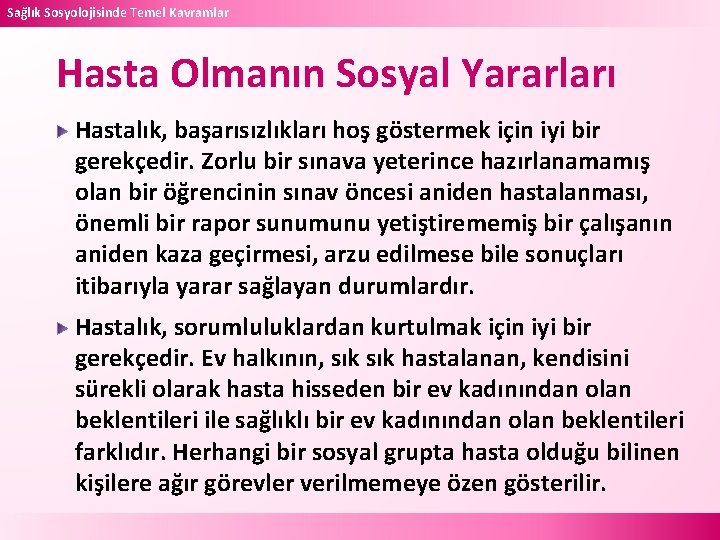 Sağlık Sosyolojisinde Temel Kavramlar Hasta Olmanın Sosyal Yararları Hastalık, başarısızlıkları hoş göstermek için iyi