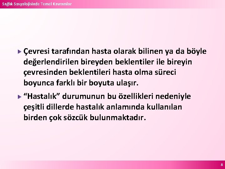 Sağlık Sosyolojisinde Temel Kavramlar Çevresi tarafından hasta olarak bilinen ya da böyle değerlendirilen bireyden