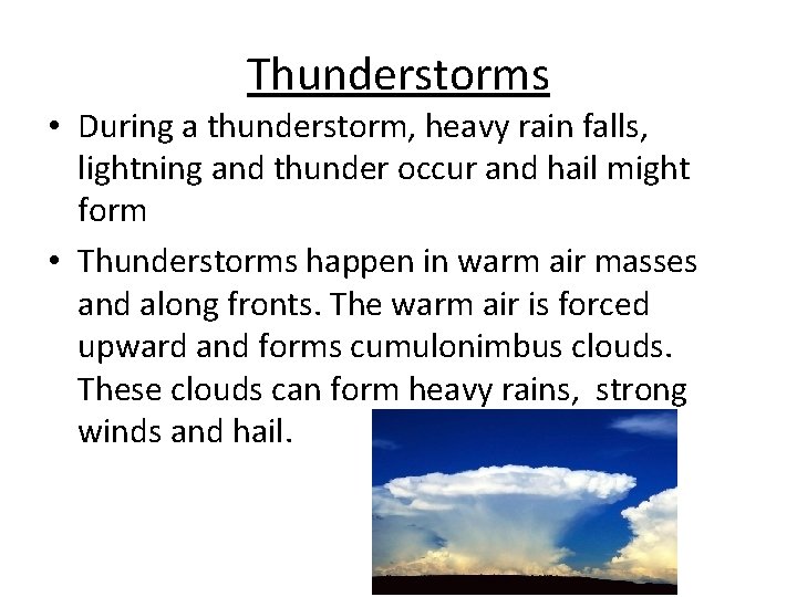 Thunderstorms • During a thunderstorm, heavy rain falls, lightning and thunder occur and hail