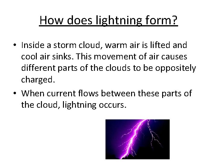 How does lightning form? • Inside a storm cloud, warm air is lifted and