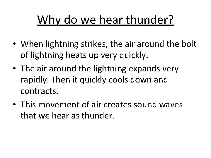 Why do we hear thunder? • When lightning strikes, the air around the bolt