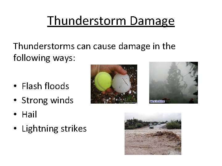 Thunderstorm Damage Thunderstorms can cause damage in the following ways: • • Flash floods