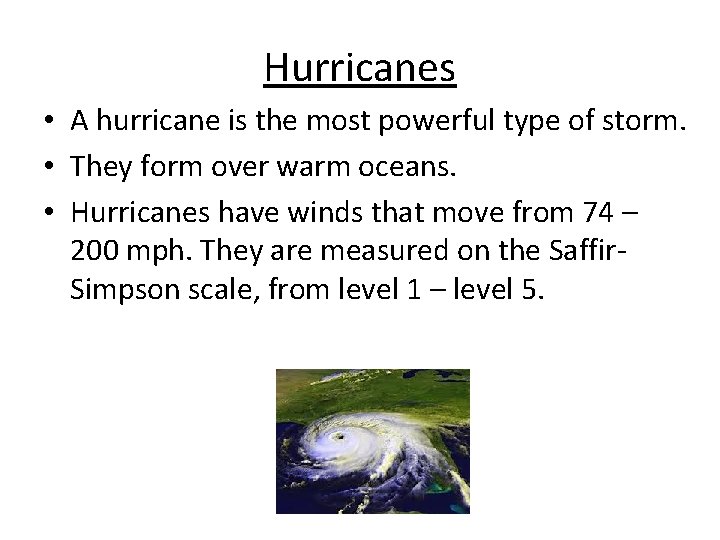 Hurricanes • A hurricane is the most powerful type of storm. • They form