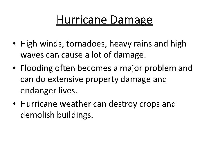 Hurricane Damage • High winds, tornadoes, heavy rains and high waves can cause a