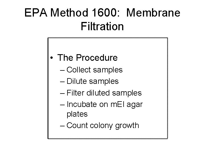 EPA Method 1600: Membrane Filtration • The Procedure – Collect samples – Dilute samples