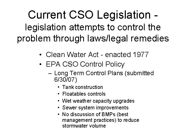 Current CSO Legislation legislation attempts to control the problem through laws/legal remedies • Clean