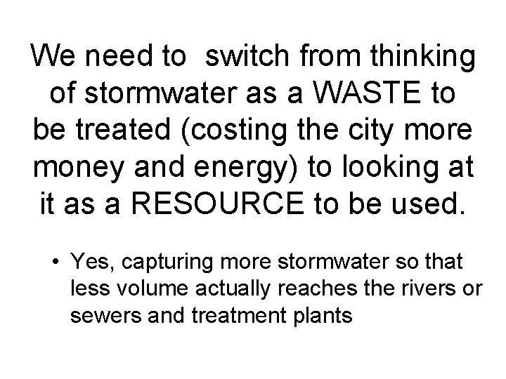 We need to switch from thinking of stormwater as a WASTE to be treated