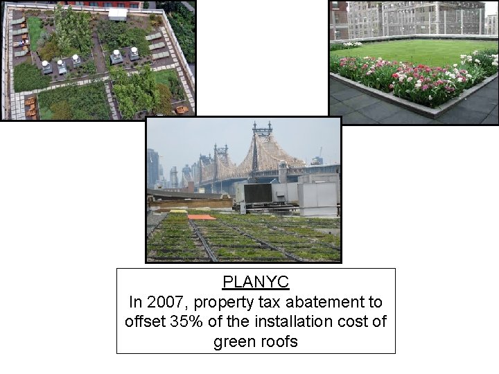PLANYC In 2007, property tax abatement to offset 35% of the installation cost of