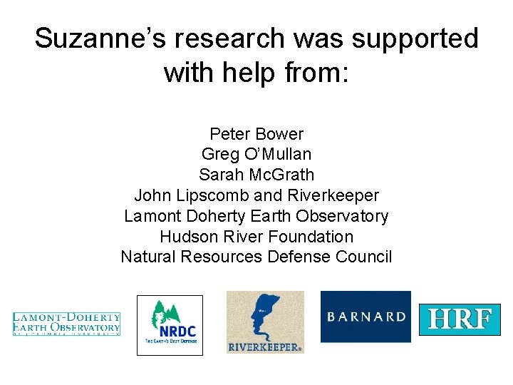 Suzanne’s research was supported with help from: Peter Bower Greg O’Mullan Sarah Mc. Grath