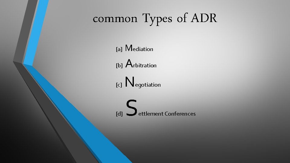 common Types of ADR [a] Mediation [b] Arbitration [c] N [d] egotiation S ettlement