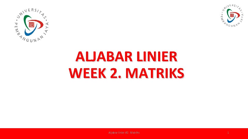 ALJABAR LINIER WEEK 2. MATRIKS Aljabar linier #2. Matriks 1 