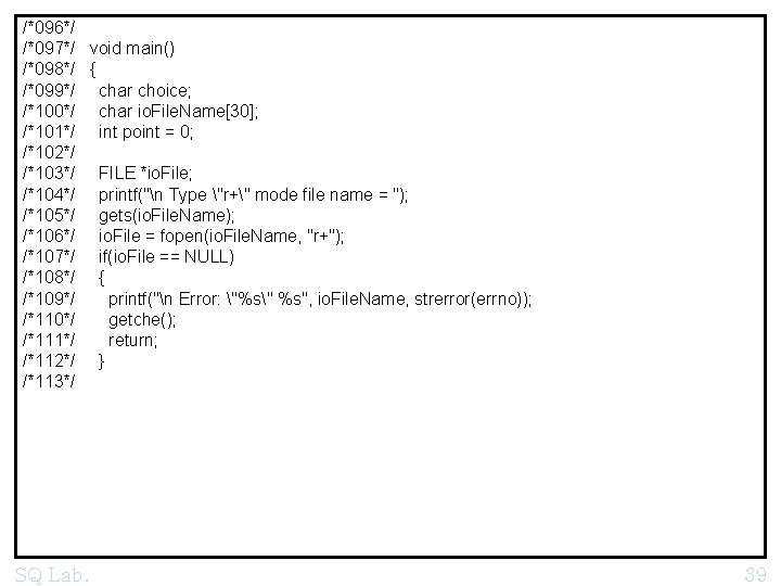 /*096*/ /*097*/ void main() /*098*/ { /*099*/ char choice; /*100*/ char io. File. Name[30];