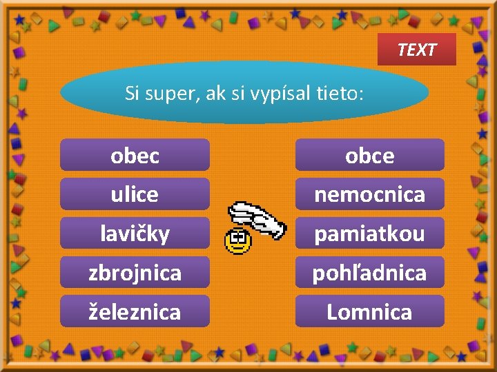 TEXT Vypíš z textu podstatné Si super, ak si vypísal tieto: mená ženského rodu.