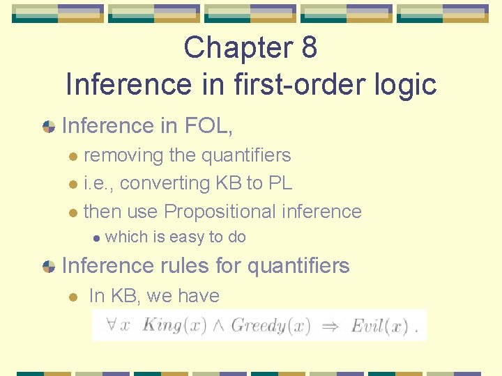 Chapter 8 Inference in first-order logic Inference in FOL, removing the quantifiers l i.