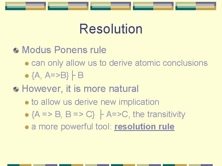 Resolution Modus Ponens rule can only allow us to derive atomic conclusions l {A,