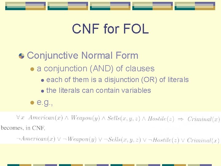 CNF for FOL Conjunctive Normal Form l a conjunction (AND) of clauses each of