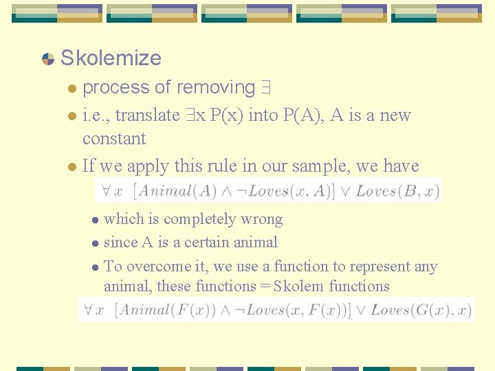 Skolemize process of removing l i. e. , translate x P(x) into P(A), A