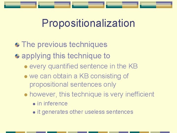 Propositionalization The previous techniques applying this technique to every quantified sentence in the KB