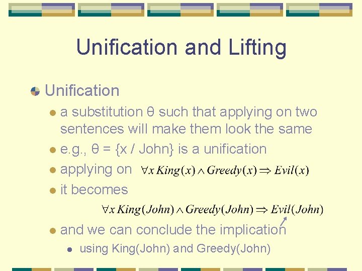 Unification and Lifting Unification a substitution θ such that applying on two sentences will