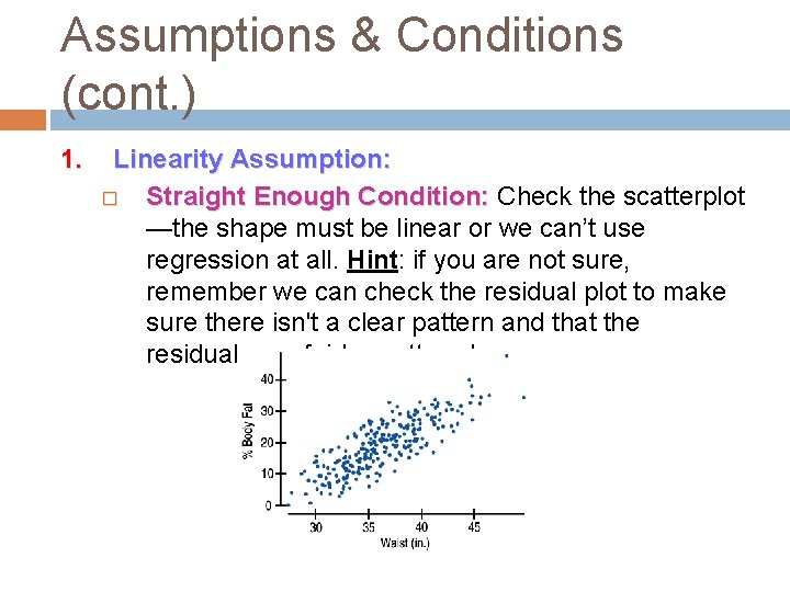 Assumptions & Conditions (cont. ) 1. Linearity Assumption: � Straight Enough Condition: Check the Assumptions & Conditions (cont. ) 1. Linearity Assumption: � Straight Enough Condition: Check the
