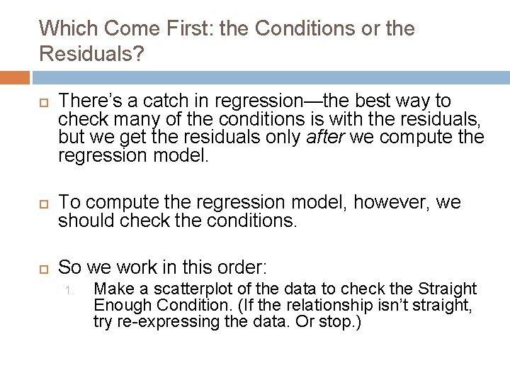 Which Come First: the Conditions or the Residuals? There’s a catch in regression—the best Which Come First: the Conditions or the Residuals? There’s a catch in regression—the best